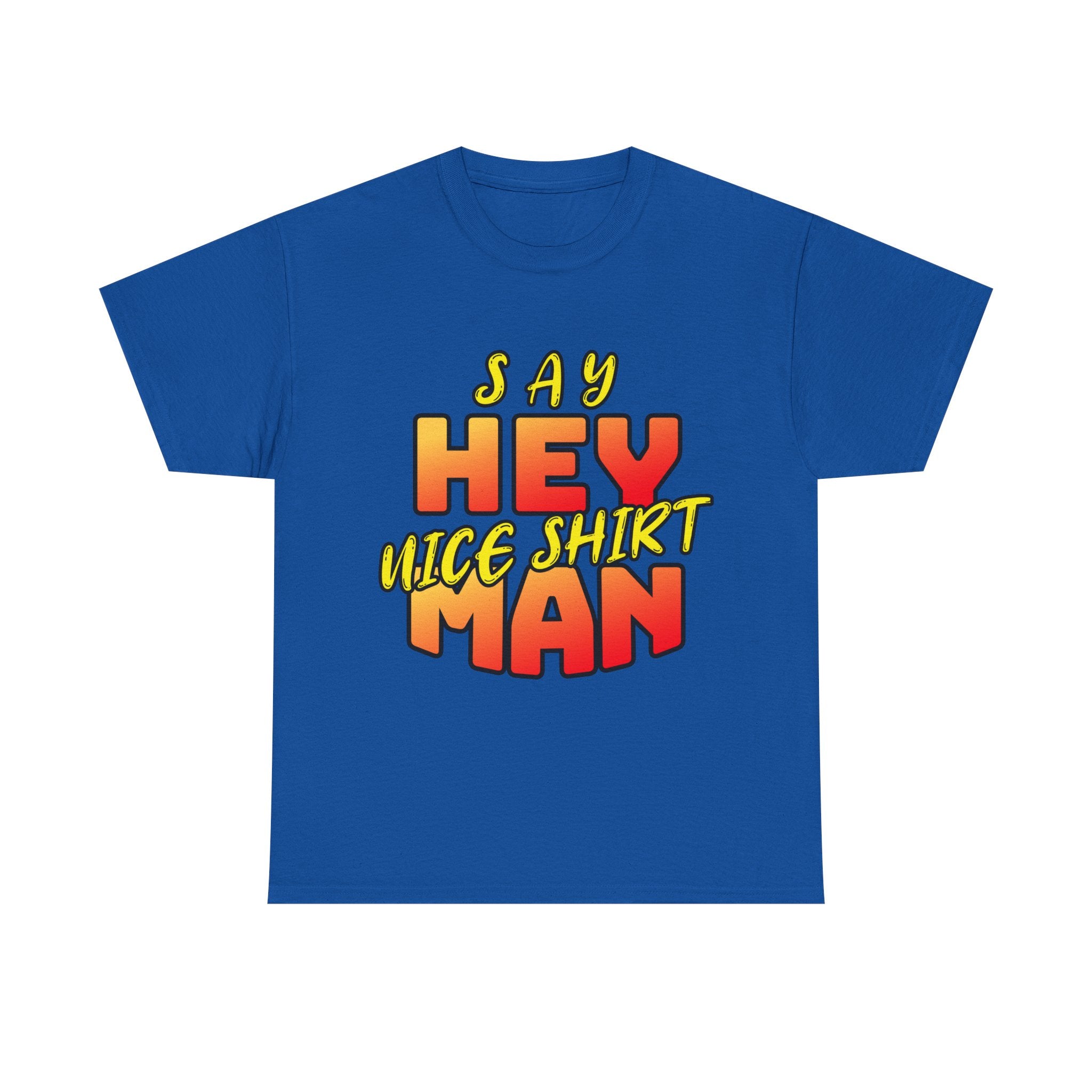 Say Hey Man Nice Shirt Graphic Tee — Retro Bold Text Shirt