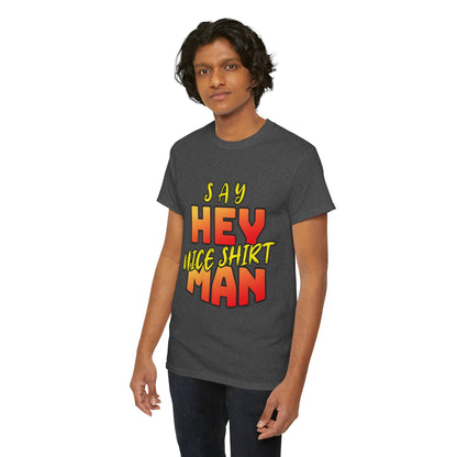 Say Hey Man Nice Shirt Graphic Tee — Retro Bold Text Shirt