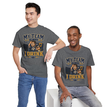 My Team Is Why I Drink Tailgate Tee - Football Fan T-Shirt