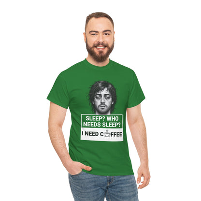 Coffee Lover Tee — "Sleep? Who Needs Sleep? I Need Coffee" Graphic T-Shirt