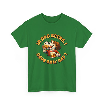 Dog Drinking Tee – "In Dog Beers I’ve Only Had 1" Funny Drinking Shirt
