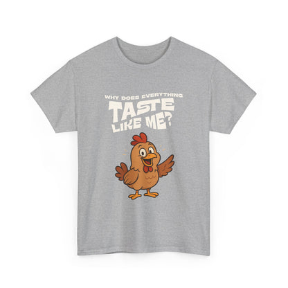 Why Does Everything Taste Like Me - Funny Chicken Tee
