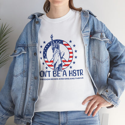 Don’t Be a H8TR Tee — Patriotic Statue of Liberty Graphic T-Shirt