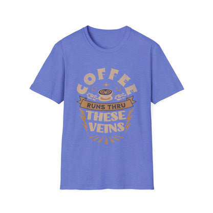 Coffee Runs Thru These Veins Unisex T-Shirt