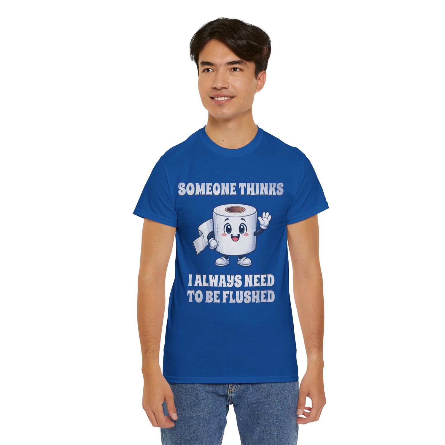 Toilet Paper Pun T-Shirt — "Someone Thinks I Always Need to Be Flushed" Toilet Roll Tee