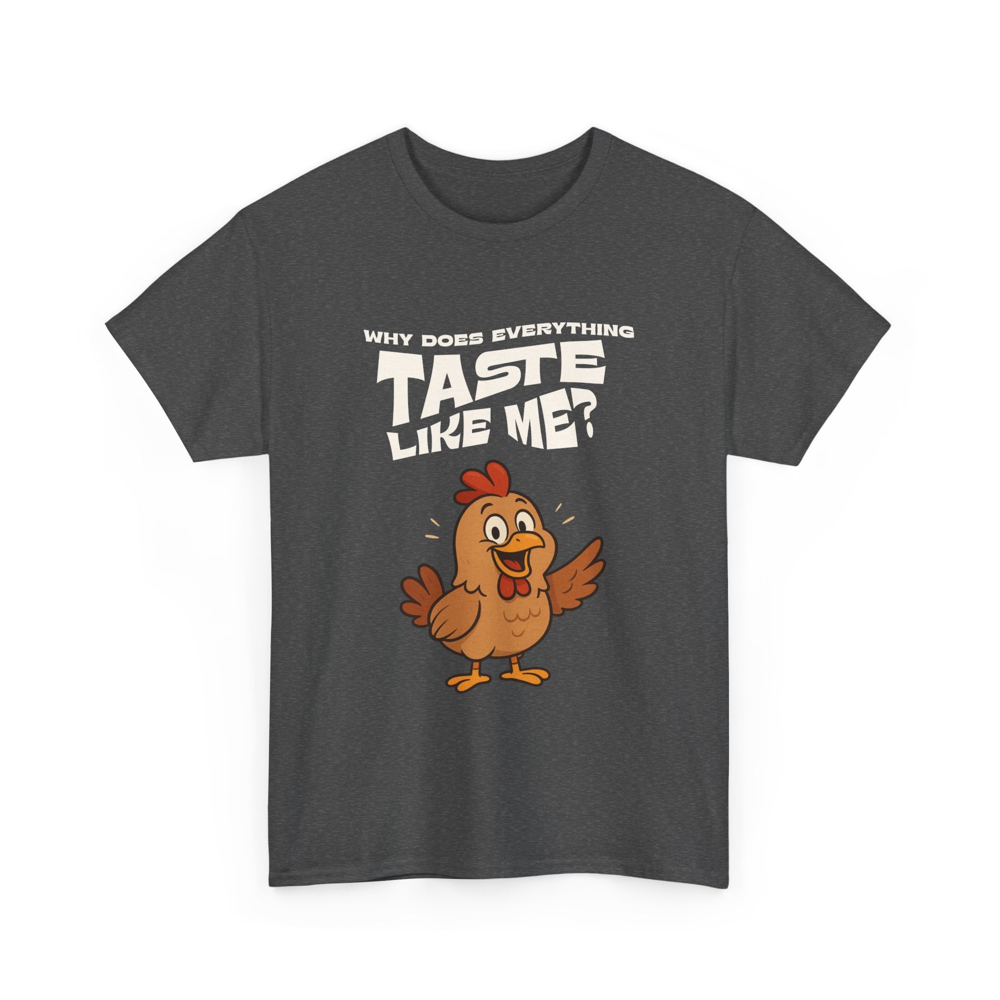 Why Does Everything Taste Like Me - Funny Chicken Tee