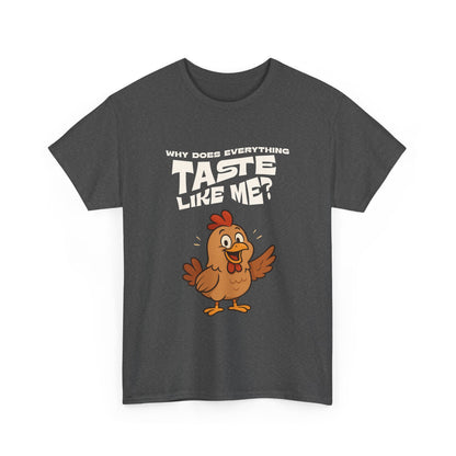 Why Does Everything Taste Like Me - Funny Chicken Tee