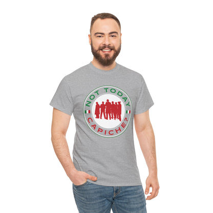 Not Today Capiche - Funny Italian Graphic Tee