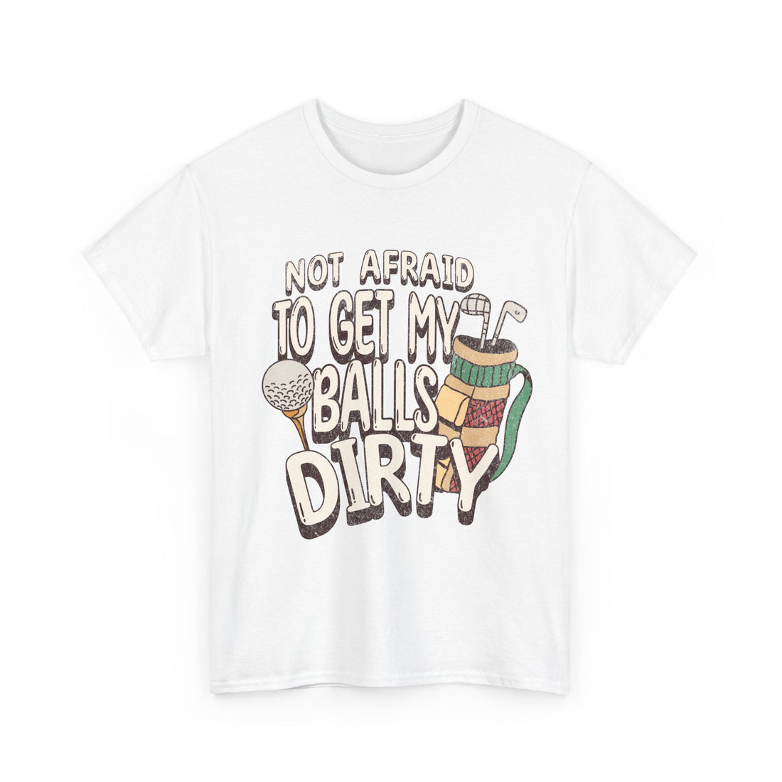 Not Afraid To Get My Balls Dirty Funny Golf Tee
