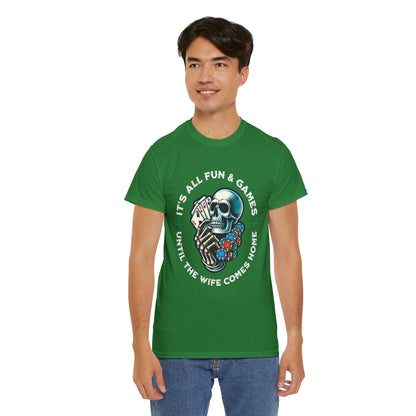 It’s All Fun and Games Until the Wife Comes Home T-Shirt