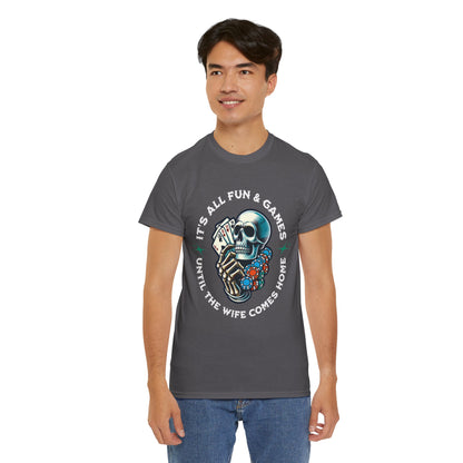 It’s All Fun and Games Until the Wife Comes Home T-Shirt