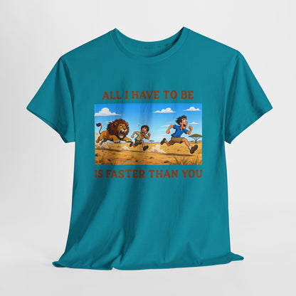 All I Have To Be Is Faster Than You – Funny Survival Humor T-Shirt