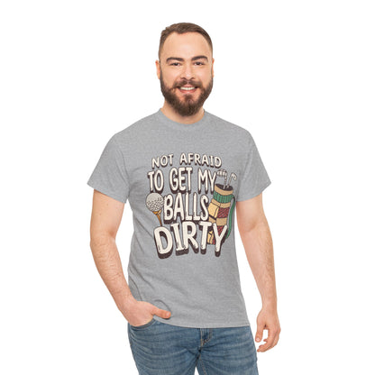 Not Afraid To Get My Balls Dirty Funny Golf Tee