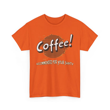 Coffee! Recommended For Your Sanity – Funny Coffee Lover T-Shirt