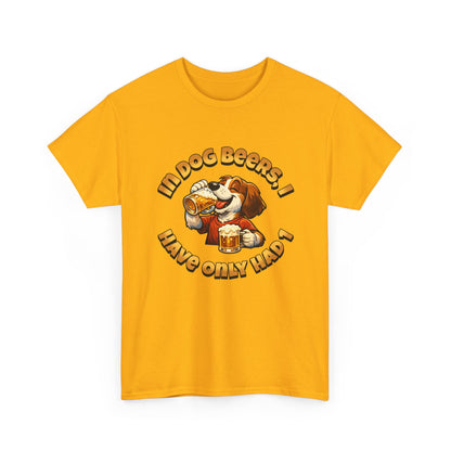 Dog Drinking Tee – "In Dog Beers I’ve Only Had 1" Funny Drinking Shirt