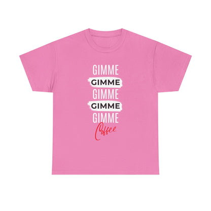 Gimme Gimme Gimme Coffee Tee — Funny Coffee Lover T-Shirt