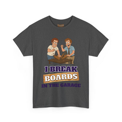 I Break Boards in the Garage T-Shirt — Funny Step Brothers Inspired Tee